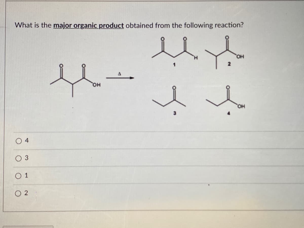 What is the major organic product obtained from the following reaction?
HO,
он
HO,
O 1
O 2
