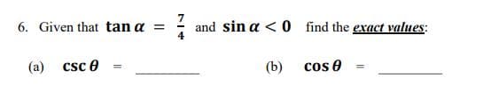 6. Given that tan a =
and sin a < 0 ind the exact values:
(a)
csc e
(b)
cos e
