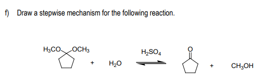 f) Draw a stepwise mechanism for the following reaction.
H3CO.
LOCH3
H2SO4
H20
CH;OH
