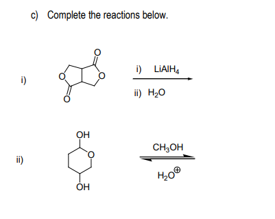c) Complete the reactions below.
i) LIAIH,
i)
ii) H20
он
CH;OH
ii)
ОН
