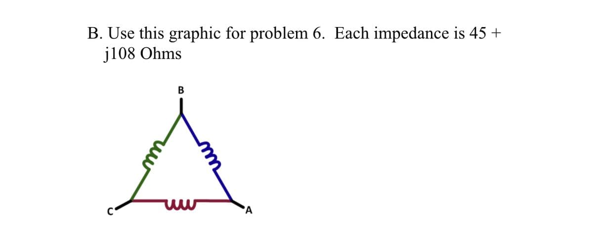 B. Use this graphic for problem 6. Each impedance is 45 +
j108 Ohms
B
A