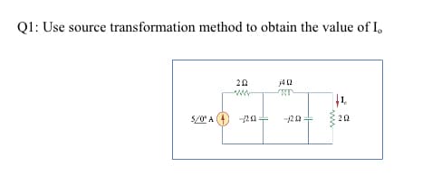 Q1: Use source transformation method to obtain the value of I,
j42
-
ww
5/0 A
20
