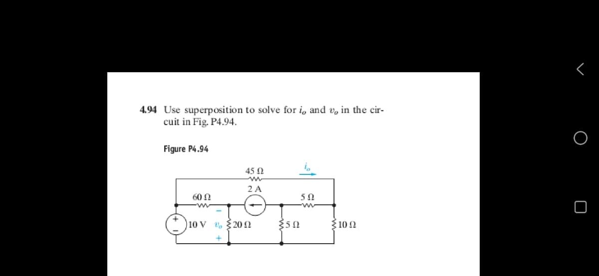 4.94 Use superposition to solve for i, and v, in the cir-
cuit in Fig. P4.94.
Figure P4.94
45 0
2 A
60 N
50
ww
10 V
V, 20 2
310 0
