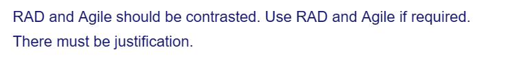 RAD and Agile should be contrasted. Use RAD and Agile if required.
There must be justification.