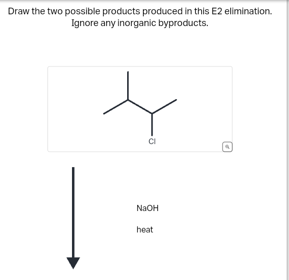 Draw the two possible products produced in this E2 elimination.
Ignore any inorganic byproducts.
NaOH
heat
Cl
ه