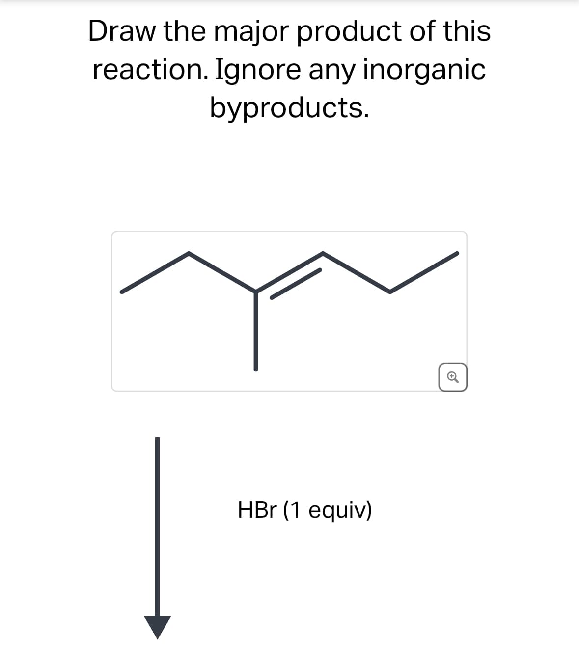 Draw the major product of this
reaction. Ignore any inorganic
byproducts.
HBr (1 equiv)
C