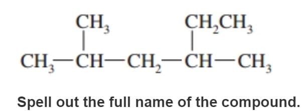 CH3
CH₂CH3
1
CH₂-CH-CH₂-CH-CH₂
Spell out the full name of the compound.