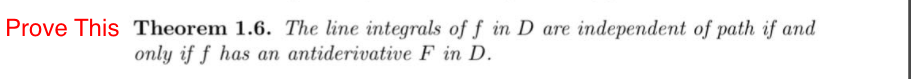 Prove This Theorem 1.6. The line integrals of ƒ in D are independent of path if and
only if f has an antiderivative F in D.
