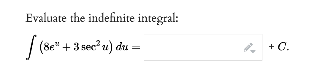 Evaluate the indefinite integral:
[ =
(8e" + 3 sec²u) du
+ C.