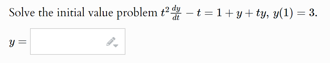 t². dy
Solve the initial value problem +2d44 - t = 1+y+ty, y(1) = 3.
dt
y =