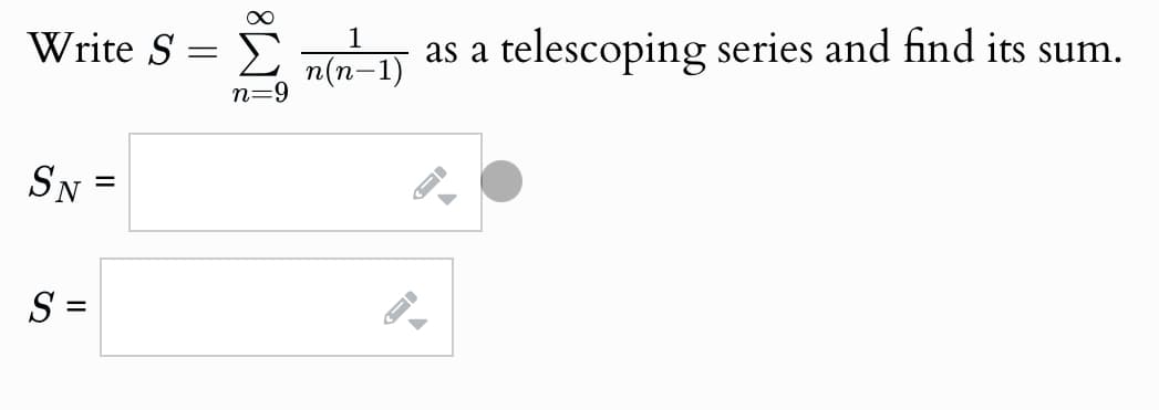 Write S
SN =
S =
1
as a telescoping series and find its sum.
Σ
=
n=9
n(n-1)
1
-