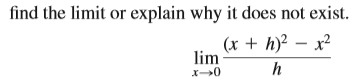 find the limit or explain why it does not exist.
(x + h)? – x²
lim
