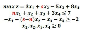 max z = 3x₁ + Sx25x3 + 8x4
nx1 + x2 + x3 + 3x4≤ 7
-x₁- (s+n)x2x3 x4 ≥-2
X1, X2, X3, X4 ≥ 0
-