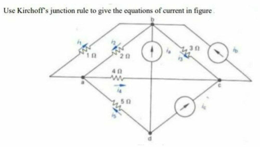 Use Kirchoff's junction rule to give the cquations of current in figure.
30
50
