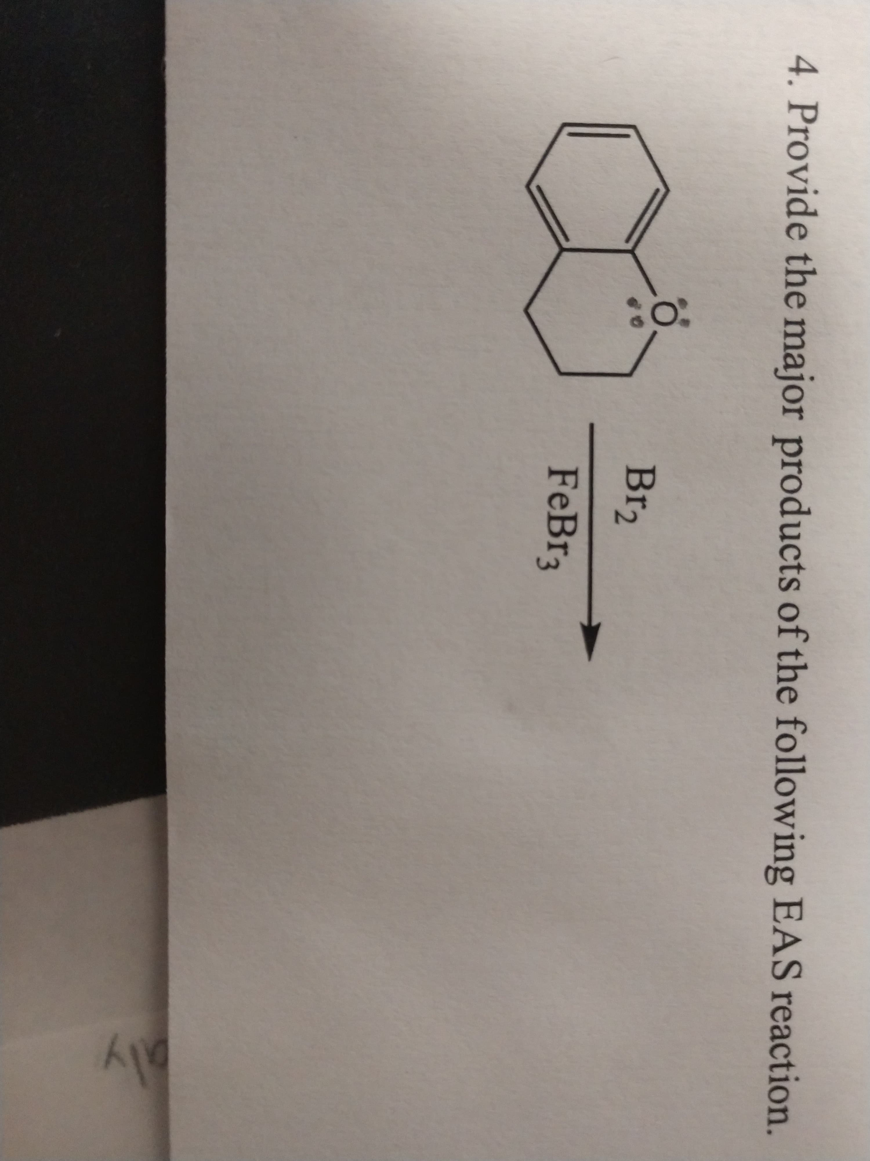 4. Provide the major products of the following EAS reaction.
Br2
FeBr3
