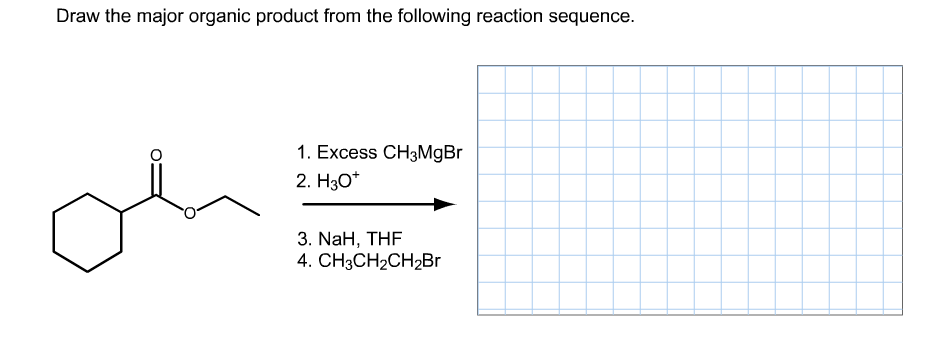 Draw the major organic product from the following reaction sequence.
1. Excess CH3MgBr
2. Hзо"
3. NaH, THF
4. CH3CH2CH2Br
O

