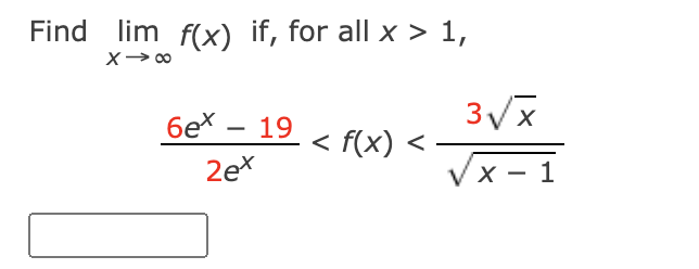 Find lim f(x) if, for all x > 1,
6ex
19
< f(x) <
-
2ex
V x - 1
