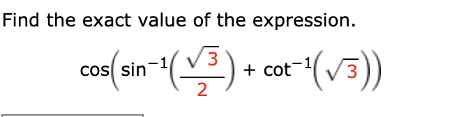 Find the exact value of the expression.
co(an-() + car(v)
cot-(V3)
3
Cos sin-1
2.
