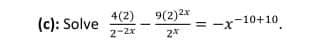 4(2)
9(2)2x
(c): Solve
2-2x
= -x-10+10
2*
