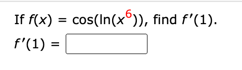 If f(x) = cos(In(x°)), find f'(1).
f'(1) =
