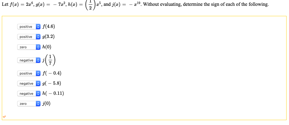 2x", g(2)
7x", h(r
evaluating,
sign
positive e f(4.6)
| 9(3.2)
positive
E h(0)
zero
negative j
positive e f( – 0.4)
negative e g( – 5.8)
| h( – 0.11)
negative
D j(0)
zero
