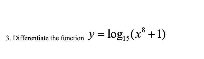 3. Differentiate the function Y = log5(x° +1)
