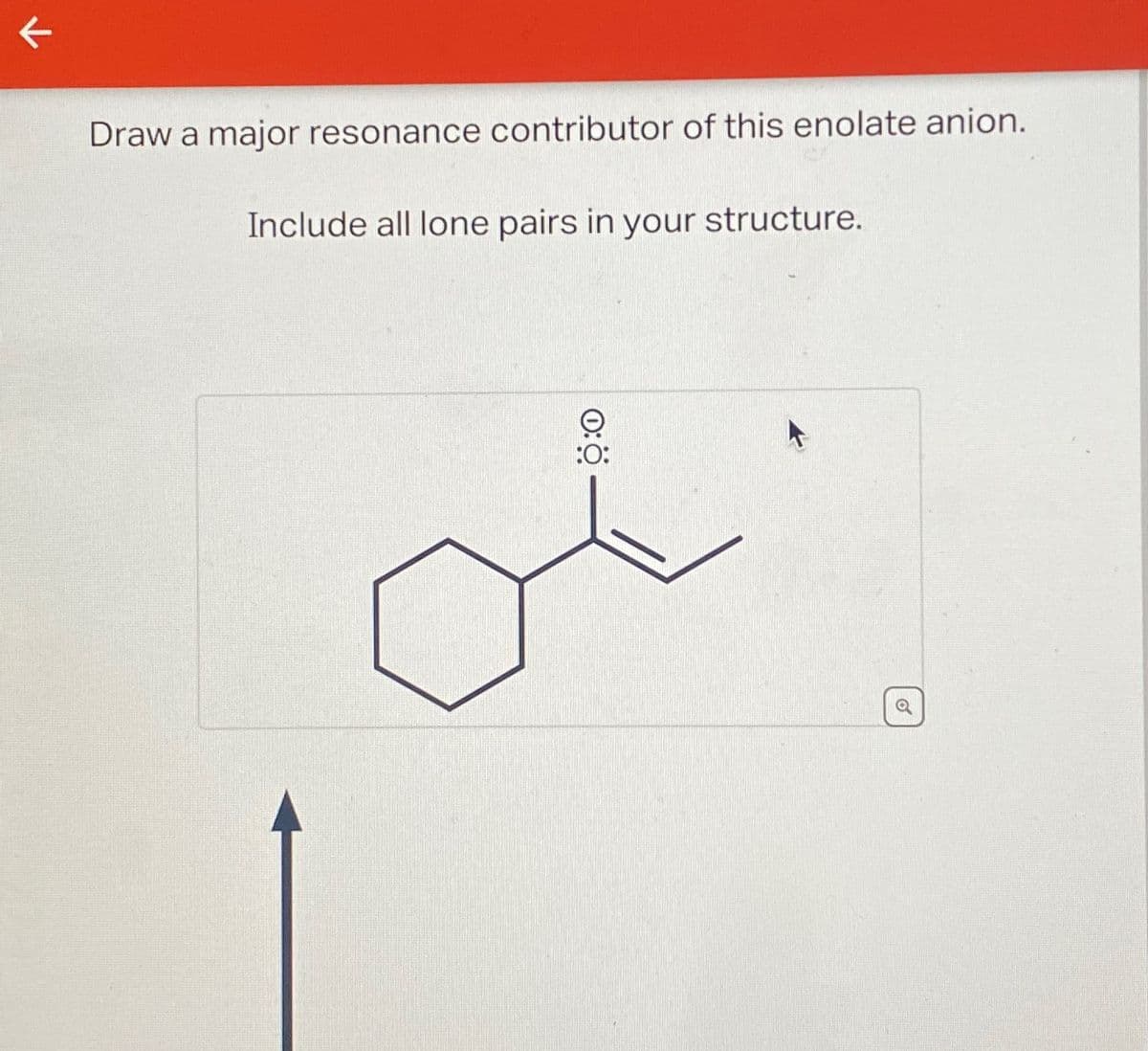K
Draw a major resonance contributor of this enolate anion.
Include all lone pairs in your structure.
0:0
:0:
6