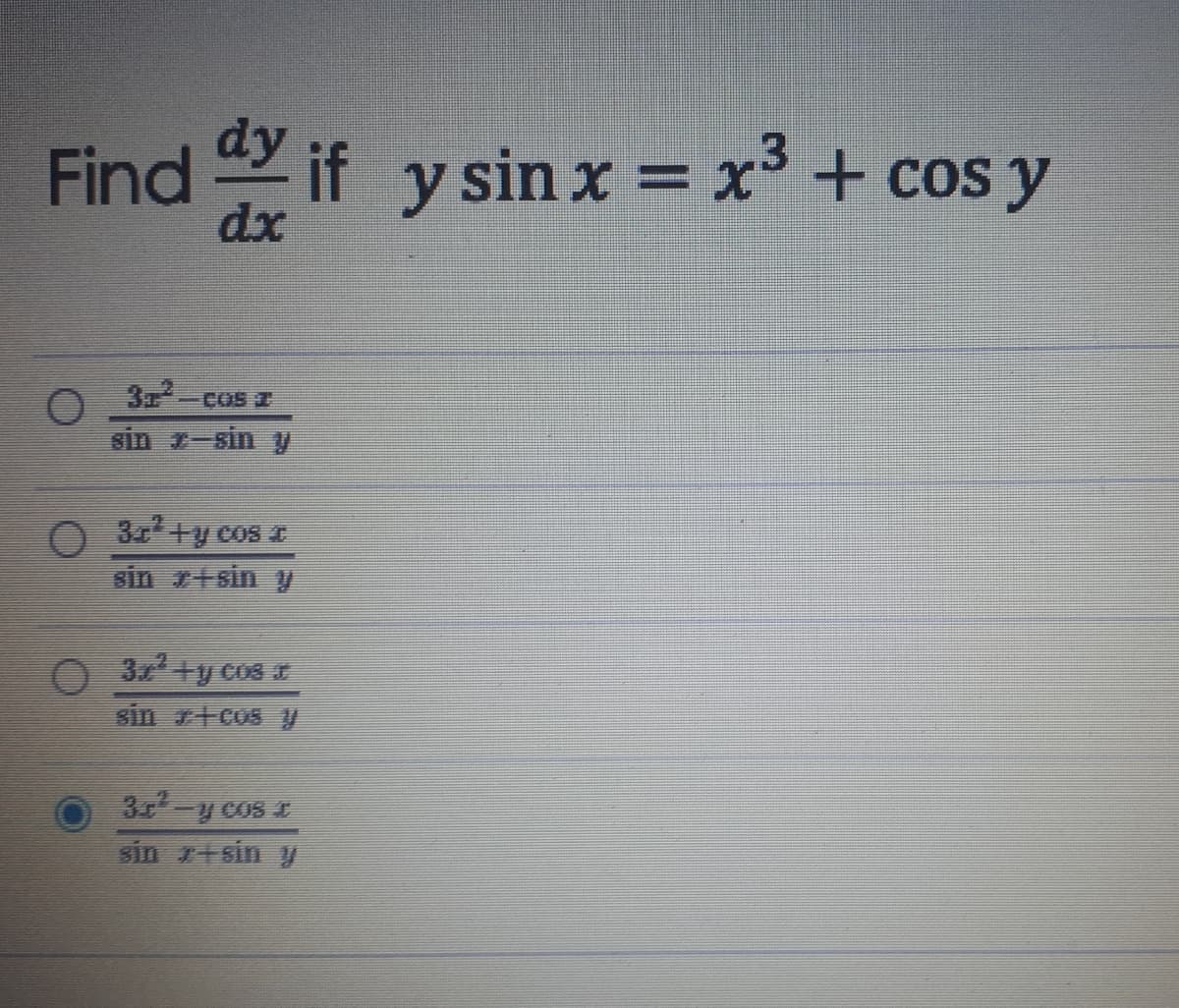 Find if y sin x = x' + cos y
dx
3
sin r-sin y
COS T
3+y cos I
sin r+sin y
03 +y cos
3一2C05 E
sin r+sin y
