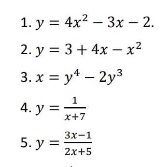 1. у %3D 4x? — Зх — 2.
2. у %3D3 + 4х — х2
3. x = y* – 2y3
4. y =
1
х+7
Зх-1
5. у %3
2х+5
