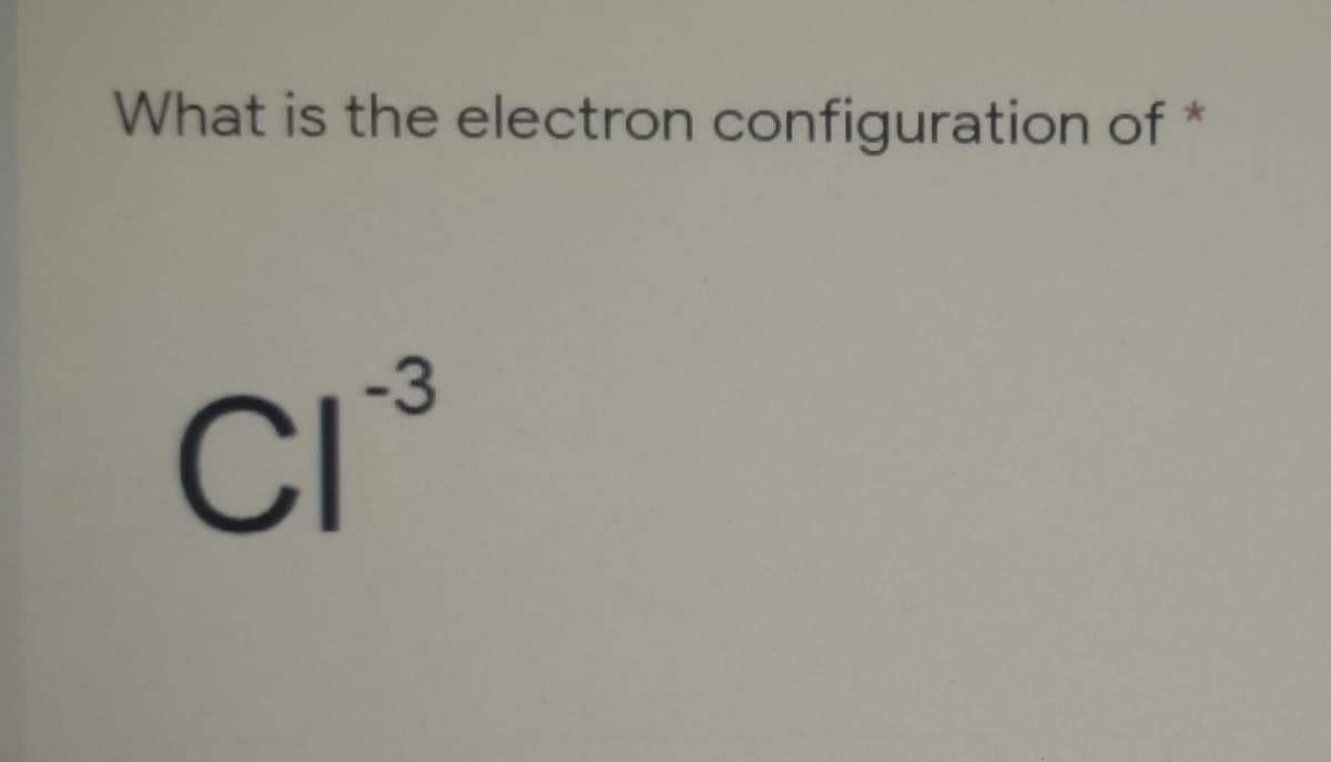 What is the electron configuration of
-3
CI
