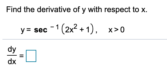 Find the derivative of y with respect to x
(2x2+1)
-1
x>0
ysec
dy
dx
II
히종
