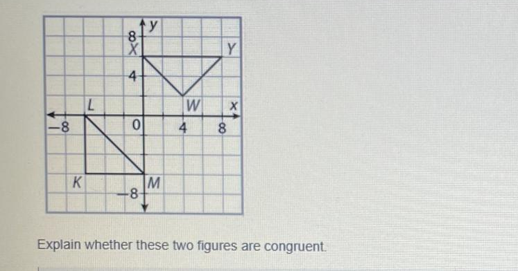 ty
8-
Y
4-
W
8.
M
-8-
K
Explain whether these two figures are congruent.
4.
