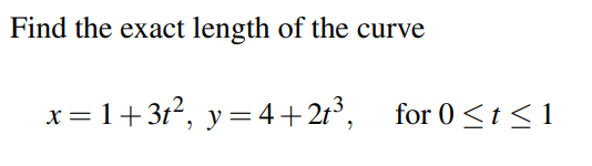 Find the exact length of the curve
x= 1+31², y=4+2r°, for 0<t<1
