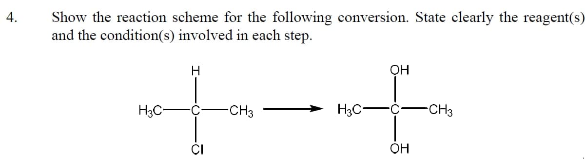 Show the reaction scheme for the following conversion. State clearly the reagent(s)
and the condition(s) involved in each step.
4.
H
OH
H3C-
-CH3
H3C-
-CH3
OH
