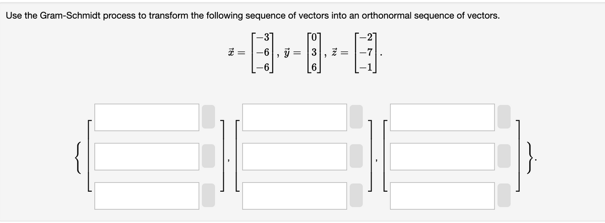Use the Gram-Schmidt process to transform the following sequence of vectors into an orthonormal sequence of vectors.
-0-0-0
−6), ỷ
3
=