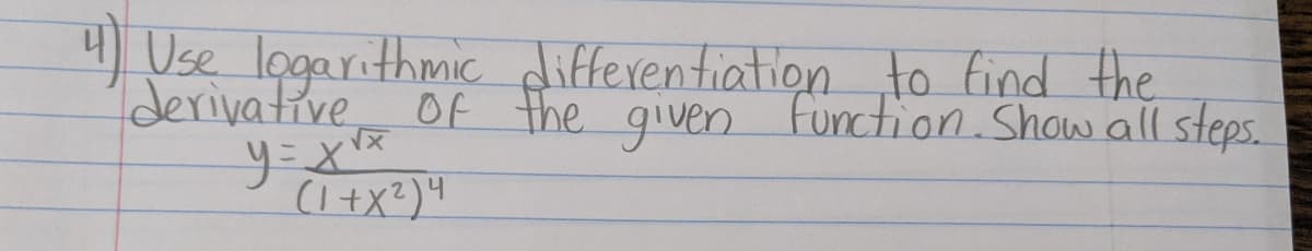 4) Use logarithmic differentiationto find the
derivative Of the given function Show all steps.
(I+x?)"
