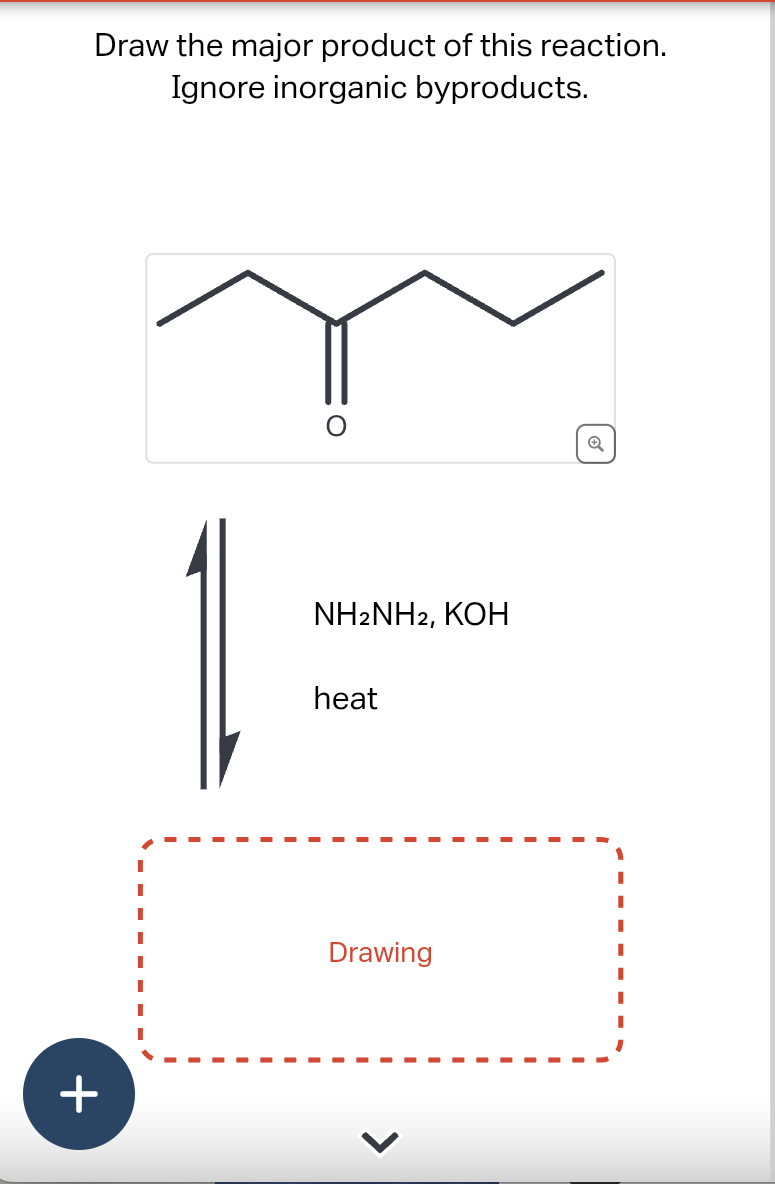 Draw the major product of this reaction.
Ignore inorganic byproducts.
+
NH2NH2, KOH
heat
Drawing
Q