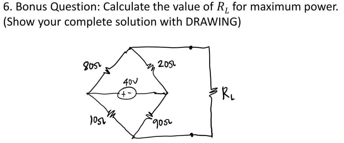 6. Bonus Question: Calculate the value of R, for maximum power.
(Show your complete solution with DRAWING)
2051
400
Yh
