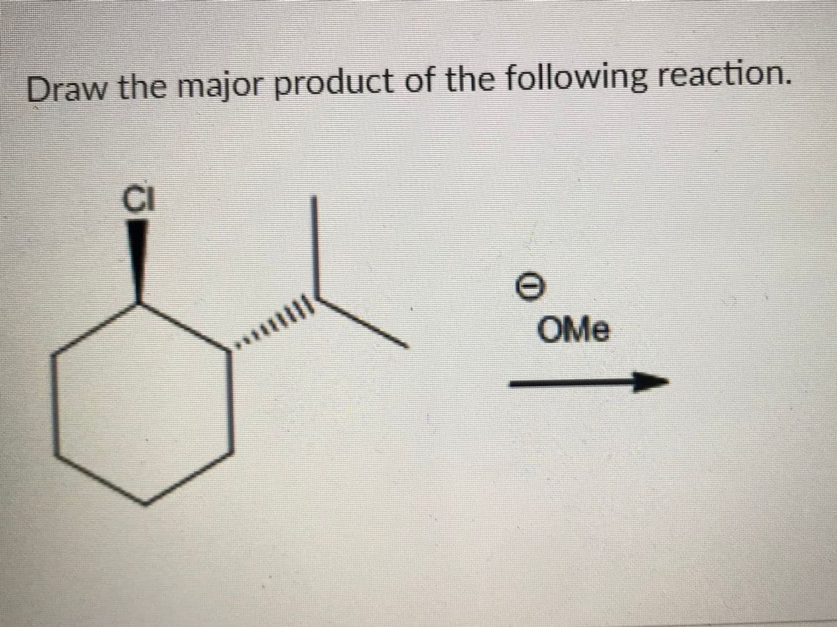 Draw the major product of the following reaction.
CI
OMe

