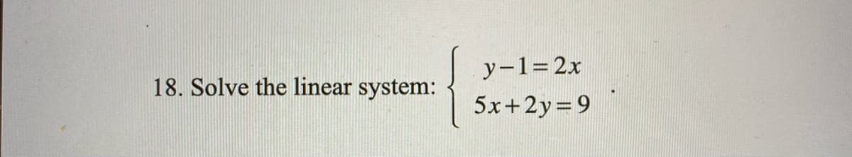 y-1=2x
18. Solve the linear system:
5x+2y=9
