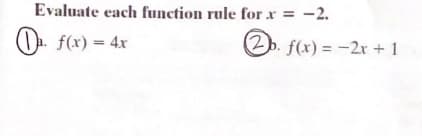 Evaluate each function rule for x = -2.
0. f(x) = 4x
(2)
b. f(x) = -2r + 1
