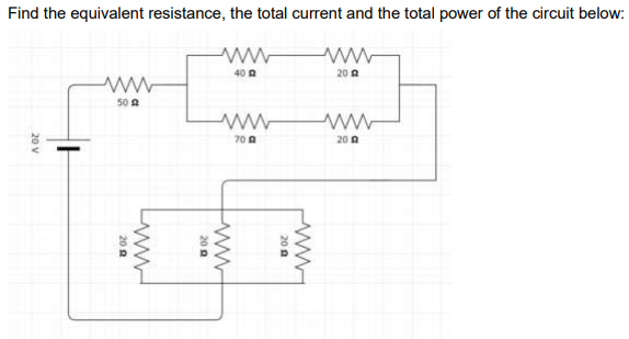 Find the equivalent resistance, the total current and the total power of the circuit below:
40 A
20 A
50 A
70 A
ww-
20 A
20 A
20 0
Lww
20 A
