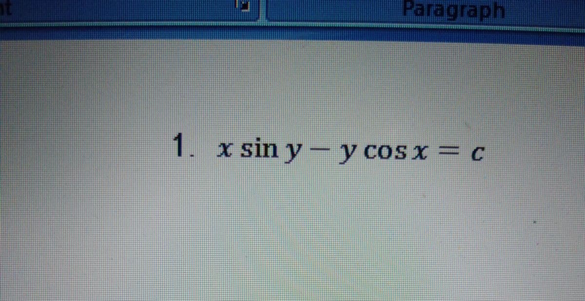 Paragraph
1. x
sin y- y coS x = c
y cos x = C
