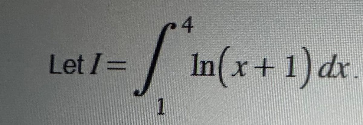 Let I =
4
[₁
1
In(x + 1) dx.
