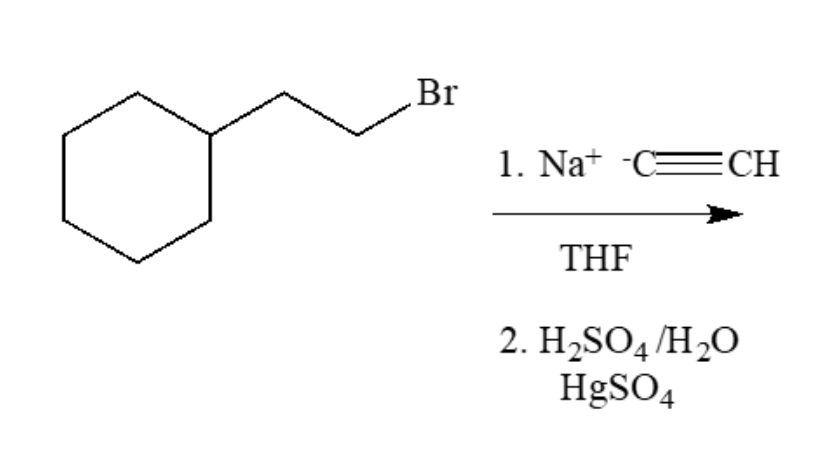 Br
1. Na+ -C=CH
THF
2. H2SO4 /H2O
HgSO4
