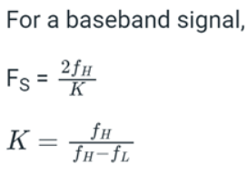 For a baseband signal,
Fs = 4.
2fH
K
fH
fH-fL
K =
