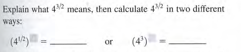Explain what 42 means, then calculate 42 in two different
ways:
(4/2)
(4³)
or

