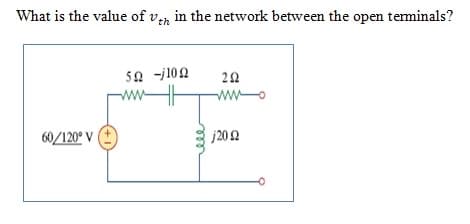 What is the value of v, in the network between the open teminals?
Sa -j102
22
ww
wwo
60/120° V
j202
ll
