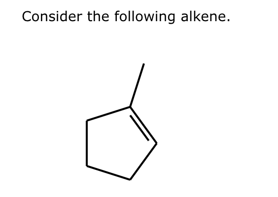 Consider the following alkene.