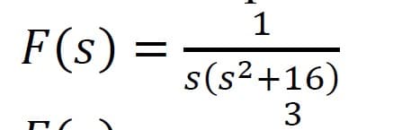 1
F(s) =
s(s²+16)
